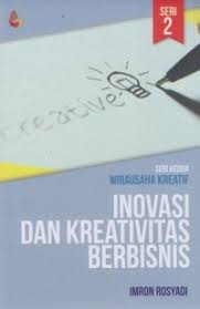 Cover INOVASI DAN KREATIFITAS BERBISNIS :  SERI KEDUA WIRAUSAHA KREATIF / IMRON ROSYADI