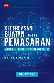 Cover KECERDASAN BUATAN UNTUK PEMASARAN :  ARTIFICIAL INTELLIGENCE FOR MARKETING / JIM STERNE