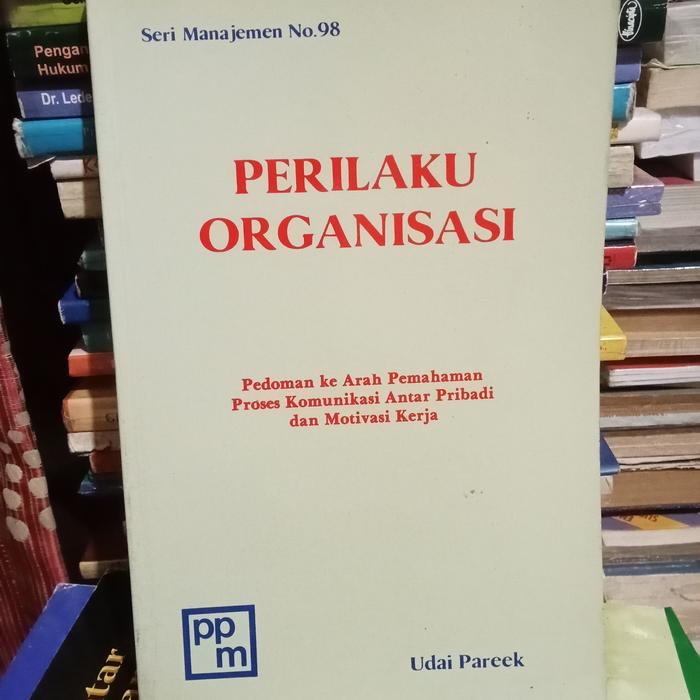 Cover PERILAKU ORGANISASI :  Pedoman ke Arah Pemahaman Proses Komunikasi Antar Pribadi dan Motivasi Kerja / UDAI PAREEK