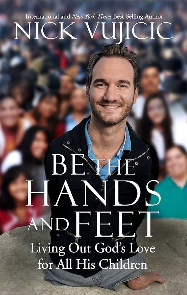 Cover BE THE HANDS AND FEET :  LIVING OUT GOD'S LOVE FOR ALL HIS CHILDREN / NICK VUJICIC