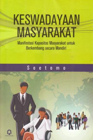 Cover KESWADAYAAN MASYARAKAT :. :  Manifestasi Kapasitas Masyarakat Untuk Berkembang Secara Mandiri / SOETOMO