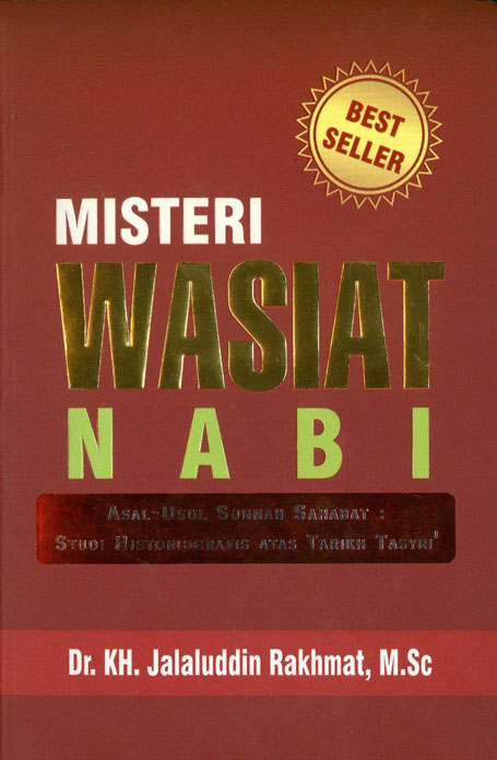 Cover MISTERI WASIAT NABI :  Asal - Usul Sunnah Sahabat : Studi Historiografis atas Tarikh Tasyri / Dr. K.H. JALALUDIN RAKHMAT, M.Sc