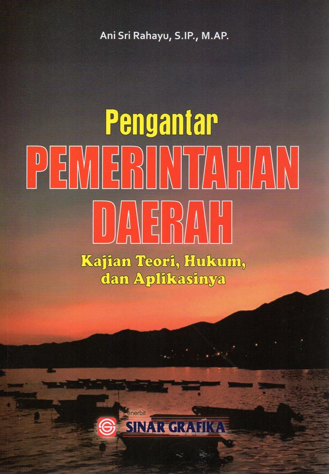 Cover PENGANTAR PEMERINTAHAN DAERAH :  Kajian Teori, Hukum, dan Aplikasinya / ANI SRI RAHAYU, S.IP.,M.AP