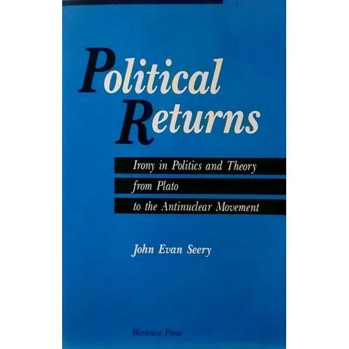 Cover POLITICAL RETURN :  Irony in Politics and Theory from Plato to the Antinuclear Movement / JOHN EVAN SEERY