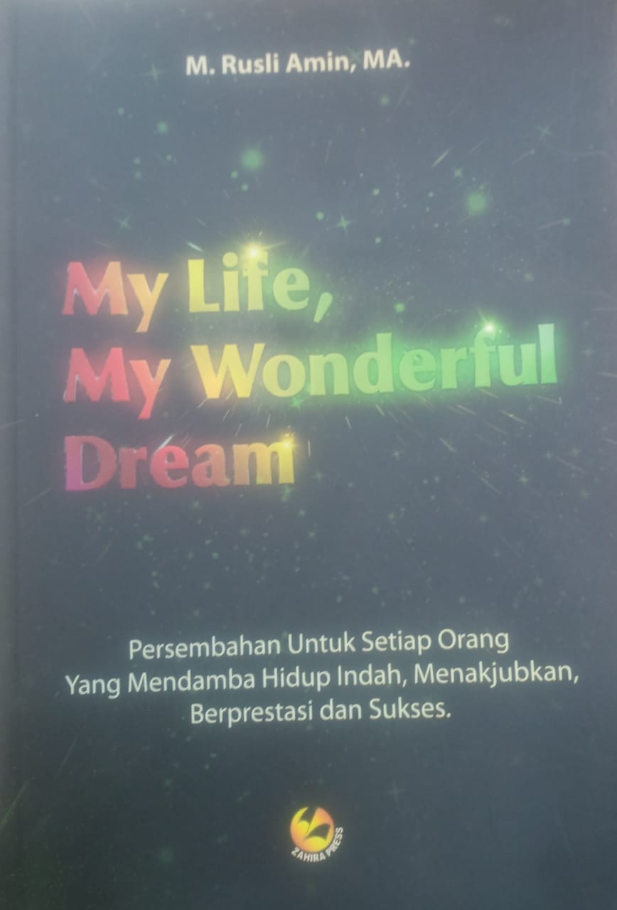 Cover MY LIFE, MY WONDERFUL DREAM :  Persembahan Untuk Setiap Orang yang Mendamba Hidup Indah, Menakjubkan, Berprestasi dan Sukses / M. RUSLI AMIN, MA