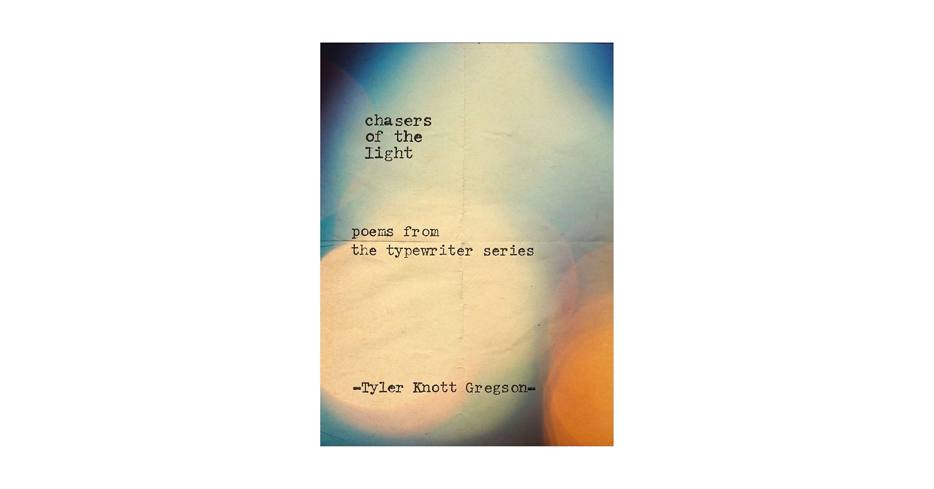 Cover CHASERS OF THE LIGHT :  Poems from the Typewriter Series / TYLER KNOTT GREGSON