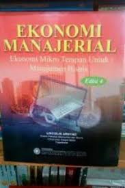 Cover EKONOMI MANAJERIAL :  EKONOMI MIKRO TERAPAN UNTUK MANAJEMEN BISNIS / LINCOLIN ARSYAD
