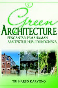 Cover GREEN  ARCHHITECTURE PENGANTAR PEMAHAMAN ARSITEKTUR HIJAU DI INDONESIA / TRI HARSO KARYONO
