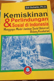 Cover KEMISKINAN DAN PERLINDUNGAN SOSIAL DI INDONESIA :  Menggagas Model Jaminan Sosial Universal Bidang Kesehatan / EDI SUHARTO, Ph.D.
