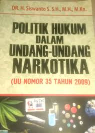 Cover POLITIK HUKUM DALAM UNDANG-UNDANG N ARKOTIKA :  (UU NOMOR 35 TAHUN 2009) / Dr. H. SISWANTO S. S.H., M.H., M.Kn.