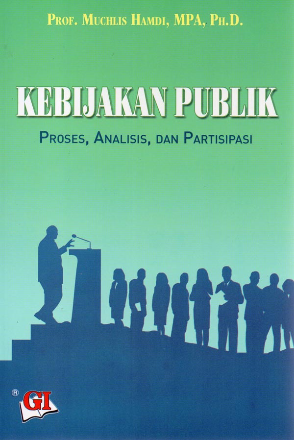 Cover KEBIJAKAN PUBLIK :  PROSES, ANALISIS, DAN PARTISIPASI / PROF. MUCHLIS HAMDI, MPA, PH.D.