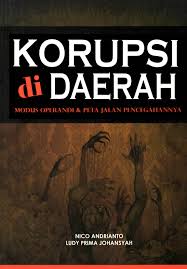 Cover KORUPSI DI DAERAH :  Modus Operandi dan Peta Jalan Pencegahannya / NICO ANDRIANTO