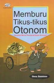 Cover MEMBURU TIKUS-TIKUS OTONOM :  Gerakan Moral Pemberantasan Korupsi / IBNU SANTOSO