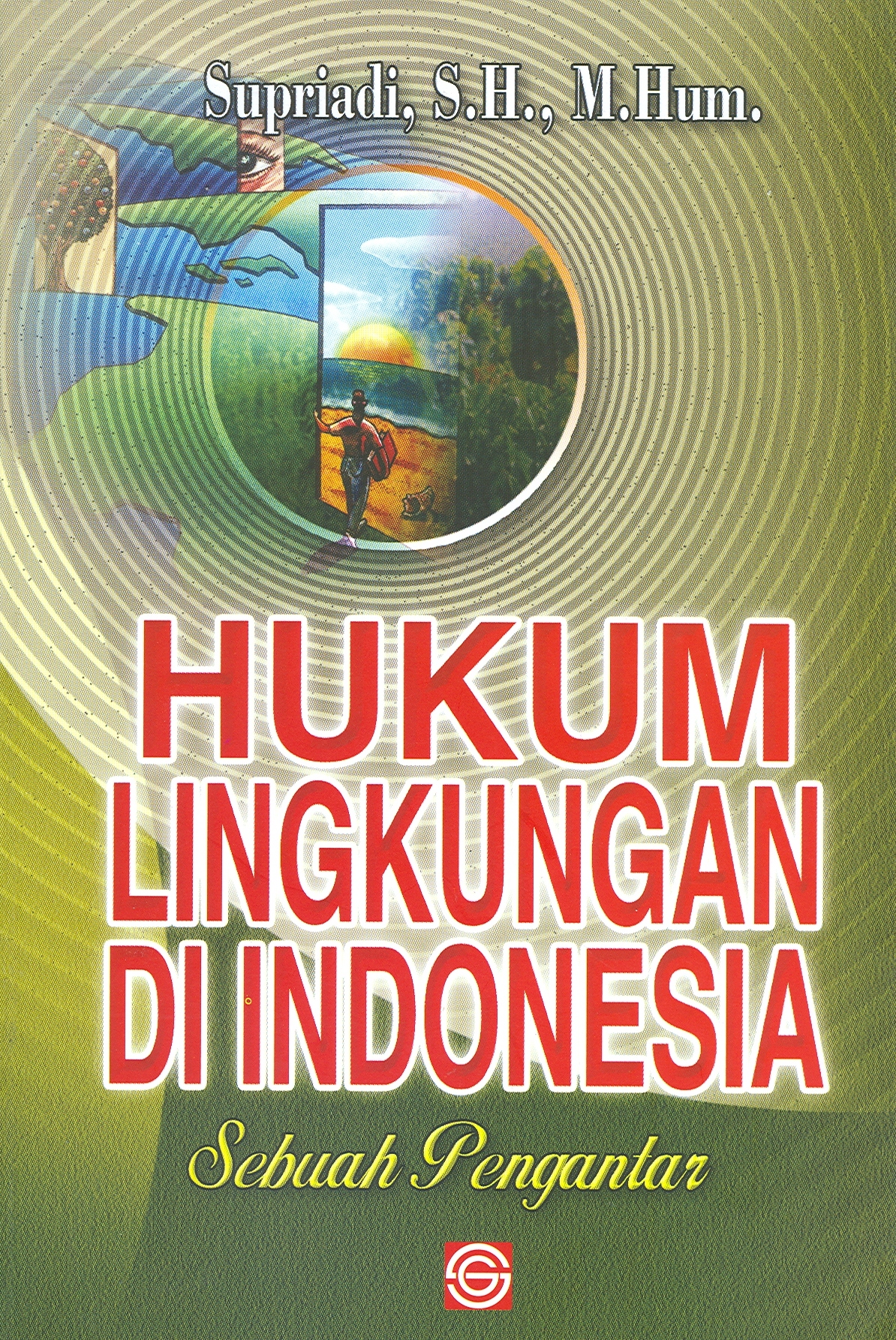 Cover HUKUM LINGKUNGAN DI INDONESIA :  SEBUAH PENGANTAR / SUPRIADI, S.H., M.Hum.