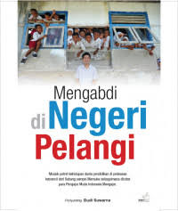 Cover MENGABDI DI NEGERI PELANGI / BUDI SUWARNA (EDITOR)