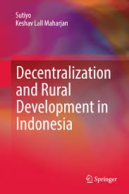Cover DECENTRALIZATION AND RURAL DEVELOPMENT IN INDONESIA / SUTIYO
