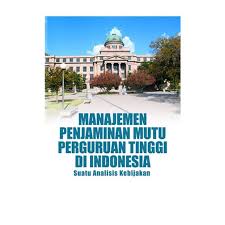 Cover MANAJEMEN PENJAMIN MUTU PERGURUAN TINGGI DI INDONESIA :  SUATU ANALISIS KEBIJAKAN / Dr. A. HANIEF SAHA GHAFUR
