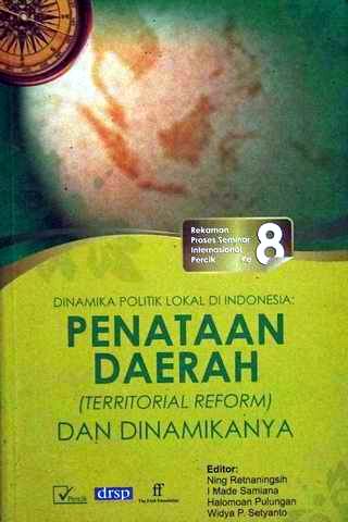Cover DINAMIKA POLITIK LOKAL DI INDONESIA PENATAAN DAERAH :  (Territorial Reform ) Dan Dinamikanya / NING RATNANINGSIH. I MADE SAMIANA, HALOMOAN PULUNGAN HALOMOAN PULUNGAN  (Editor)