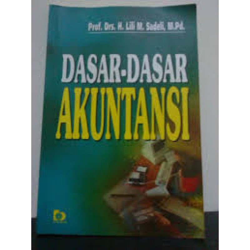 Cover DASAR-DASAR AKUNTANSI / PROF. DRS.H. LILI M, SADELI