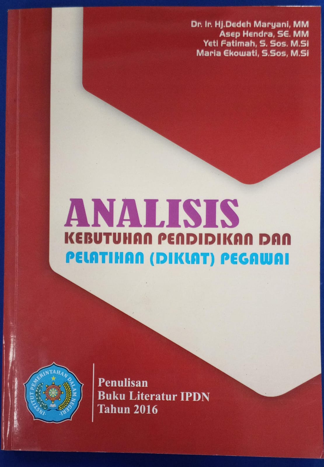 Cover ANALISIS KEBUTUHAN PENDIDIKAN DAN PELATIHAN (DIKLAT) PEGAWAI :  Buku Literatur IPDN Tahun 2016 / DR. IR. HJ. DEDEH MARYANI, MM
