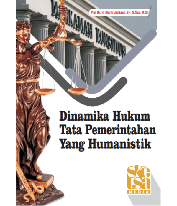 Cover DINAMIKA  HUKUM TATA PEMERINTAHAN YANG HUMANISTIK / PROF.DR. H. MURTIR JEDDAWI, SH, S.Sos, M.Si