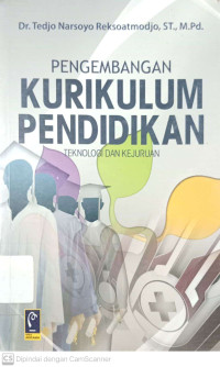 Cover PENGEMBANGAN KURIKULUM PENDIDIKAN TEKNOLOGI DAN KEJURUAN / DR. TEDJO NARSOYO REKSOATMODJO, ST., M.Pd.
