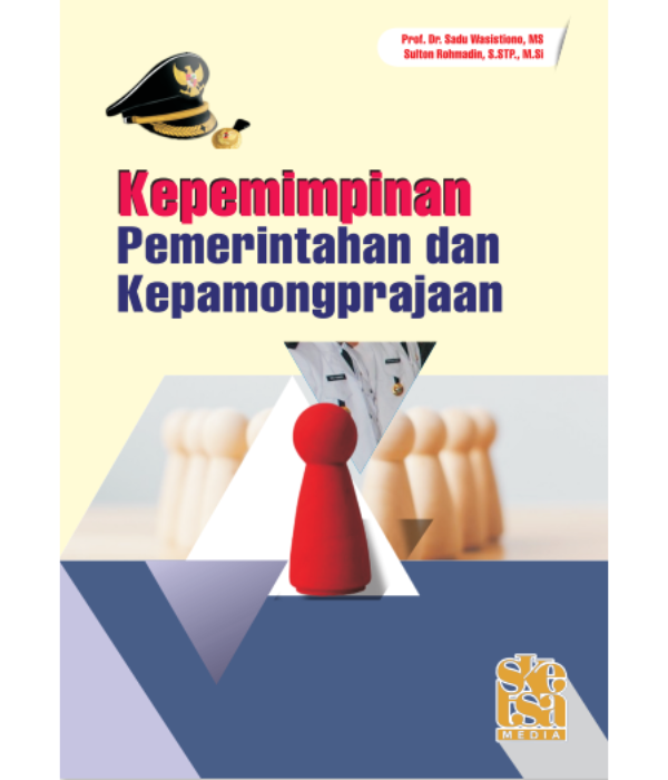 Cover KEPEMIMPINAN  PEMERINTAHAN DAN KEPAMONGPRAJAAN / Prof. Dr.SADU  WASISTIONO, MS