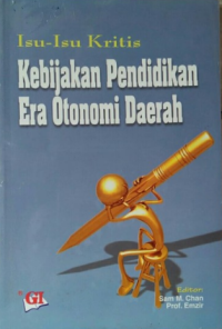 Cover ISU-ISU KRITIS KEBIJAKAN PENDIDIKAN ERA OTONOMI DAERAH / SAM M. CHAN, PROF. EMZIR ( Editor )