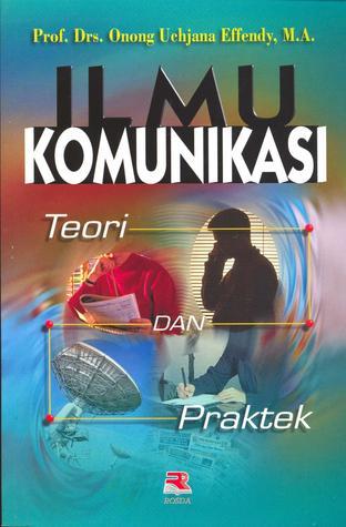 Cover ILMU KOMUNIKASI :  Teori Dan Praktek / Prof. Drs. ONONG UCHJANA EFFENDY, M.A