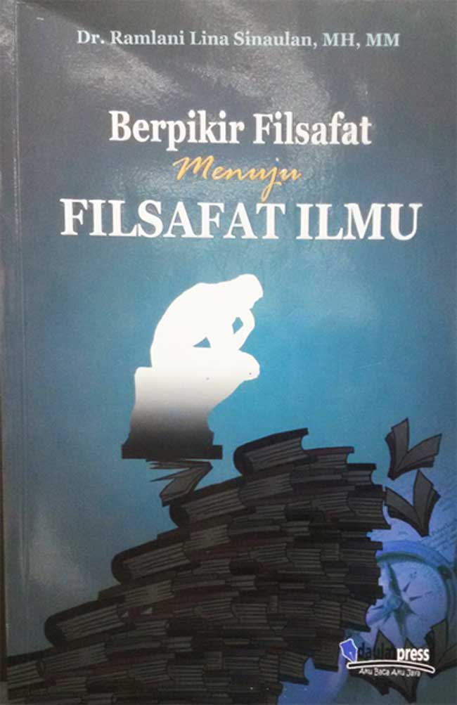 Cover BERPIKIR FILSAFAT MENUJU FILSAFAT ILMU / Dr. RAMLANI LINA SINAULAN, MH.,MM.