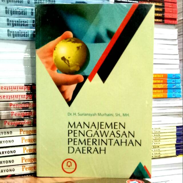 Cover MANAJEMEN PENGAWASAN PEMERINTAHAN DAERAH :  - / Dr. H. Suriansyah Murhaini, SH., MH.