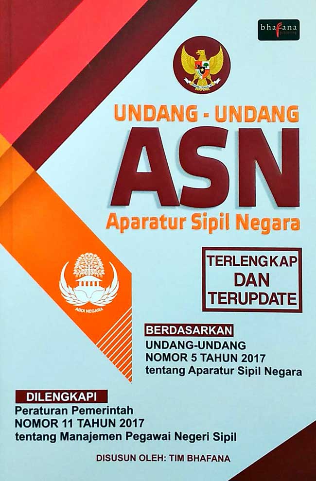 Cover UNDANG-UNDANG ASN (APARATUR SIPIL NEGARA) :  Berdasarkan UU Nomor 5 Tahun 2017 / TIM BHAFANA