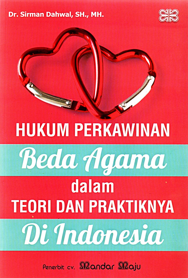 Cover HUKUM PERKAWINAN BEDA AGAMA DALAM TEORI DAN PRAKTIKNYA DI INDONESIA / DR. SIRMAN DAHWAL, SH.,MH