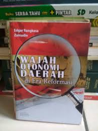 Cover WAJAH OTONOMI DAERAH DI ERA REFORMASI / EDGAR RANGKASA