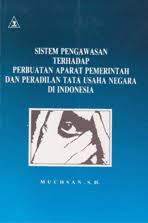 Cover SISTEM PENGAWASAN TERHADAP PERBUATAN APARAT PEMERINTAHDAN PERADILAN TATA USAHA NEGARA DI INDONESIA / MUCHSAN, SH