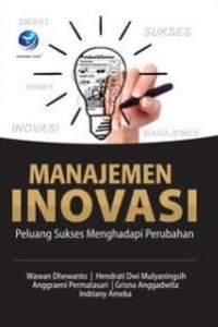 Cover MANAJEMEN INOVASI :  Peluang Sukses Menghadapi Perubahan / WAWAN DHEWANTO, DKK.