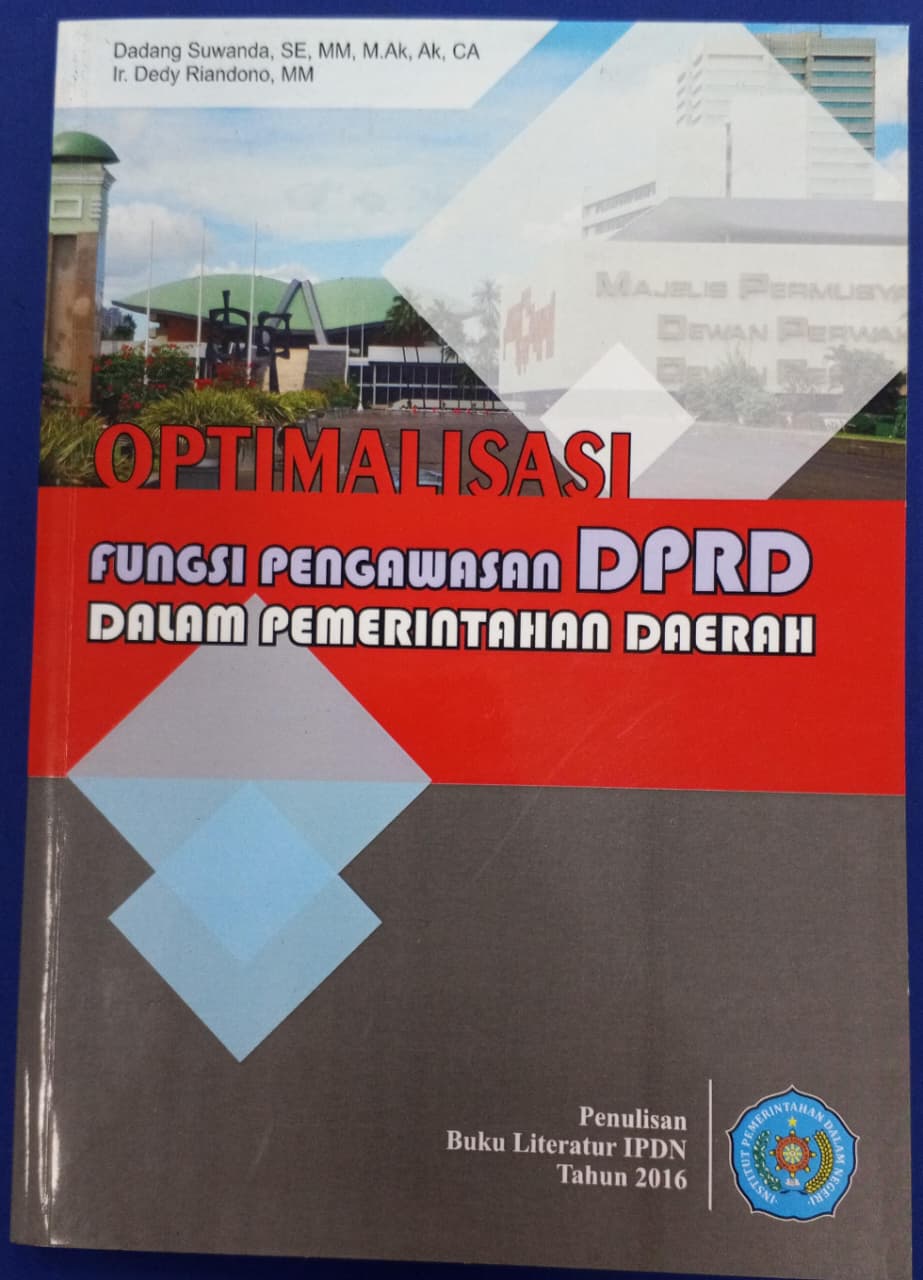 Cover OPTIMALISASI FUNGSI PENGAWASAN DPRD DALAM PEMERINTAHAN DAERAH :  Buku Literatur IPDN Tahun 2016 / DADANG SUWANDA, SE., MM., M.AK., Ak., CA.