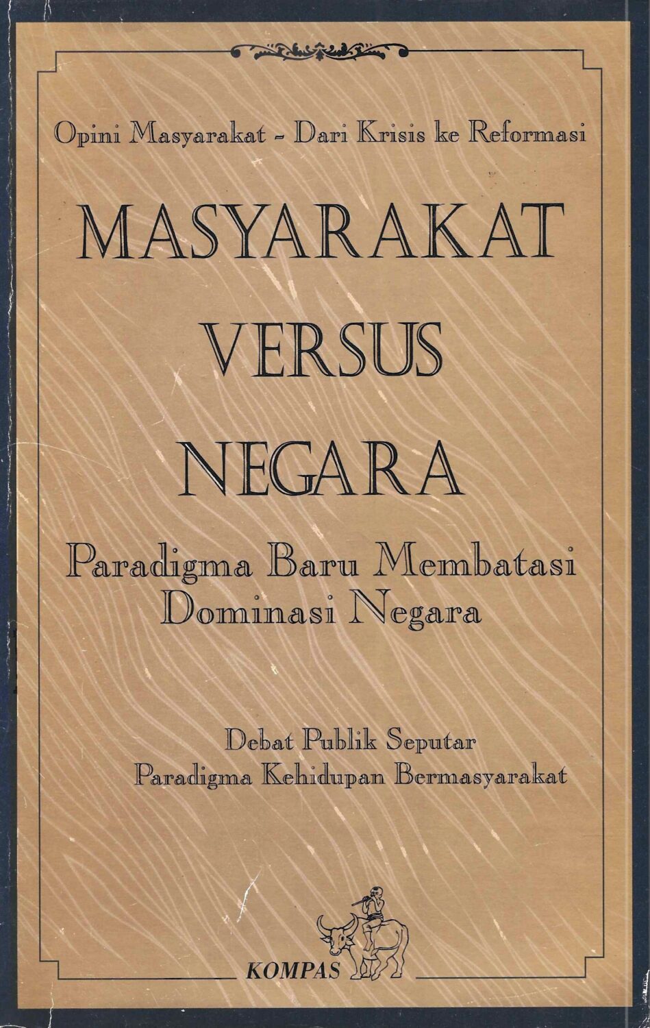 Cover MASYARAKAT VERSUS NEGARA :  Paradigma Baru Membatasi Dominasi Negara / FRANS M. PARERA, JOKO KOEKERITS (Penyunting)