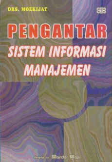 Cover PENGANTAR SISTEM INFORMASI MANAJEMEN / Drs. MOEKIJAT