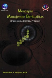 Cover MENCAPAI MANAJEMEN BERKUALITAS :  Organisasi, Kinerja, Program / BERNARDINE R. WIRJANA, MSW