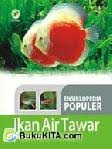 Cover ENSIKLOPEDIA POPULER IKAN AIR TAWAR / EKO BUDI KUNCORO