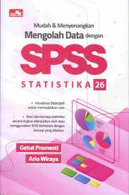 Cover MUDAH DAN MENYENANGKAN MENGOLAH DATA DENGAN SPSS STATISTIKA 26 / GETUT PRAMESTI; ARIO WIRAYA