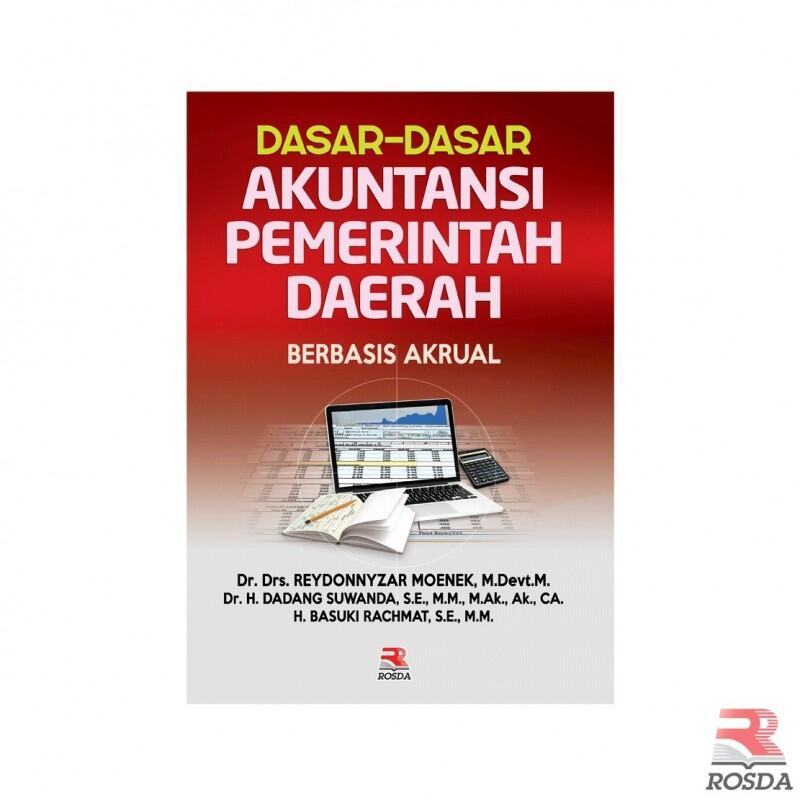 Cover DASAR-DASAR AKUNTANSI PEMERINTAH DAERAH BERBASIS AKRUAL / Drs. REYDONNYZAR MOENEK, M.Devt.M. , DADANG SUWANDA, SE., M.M., A.Ak., Ak., CA. , H. BASUKI RACHMAT, S.E., M.M.