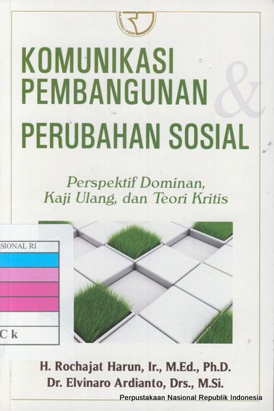 Cover KOMUNIKASI PEMBANGUNAN PERUBAHAN SOSIAL :  Perspektif Dominan, Kaji Ulang, dan Teori Kritis / H. ROCHAJAT HARUM, Ir., M.Ed., Ph.D