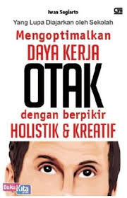 Cover MENGOPTIMALKAN DAYA KERJA OTAK DENGAN BERPIKIR HOLISTIK DAN KREATIF / IWAN SUGIARTO