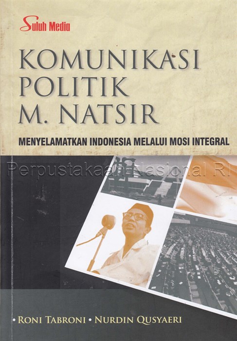 Cover KOMUNIKASI POLITK M.NATSIR :  MENYELAMATKAN INDONESIA MELALUI MOSI INTERGRAL / RONI TABRONI