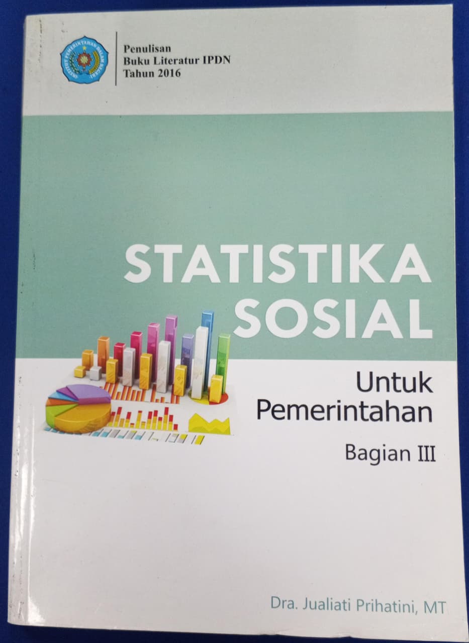 Cover STATISTIKA SOSIAL : Untuk Pemerintahan Bagian III :  Buku Literatur IPDN Tahun 2016 / Ir. JULIATI PIRHATINI, M.Si
