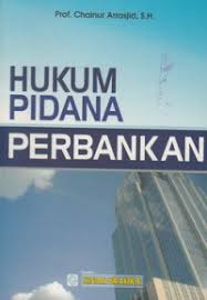 Cover HUKUM PIDANA PERBANKAN / CHAINUR ARRASJID