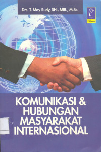 Cover KOMUNIKASI & HUBUNGAN MASYARAKAT INTERNASIONAL / Drs. T MAY RUDY, SH., MIR., M.Sc
