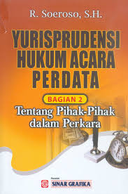 Cover YURISPRUDENSI HUKUM ACARA PERDATA (BAGIAN 2) :  TENTANG PIHAK-PIHAK DALAM PERKARA / SOEROSO